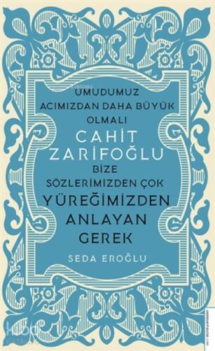 Cahit Zarifoğlu;Bize Sözlerimizden Çok Yüreğimizden Anlayan Gerek - 1