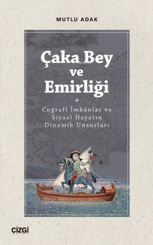 Çaka Bey ve Emirliği (Coğrafî İmkânlar ve Siyasî Hayatın Dinamik Unsurları) - 1