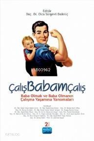 Çalış Babam Çalış; Baba Olmak ve Baba Olmanın Çalışma Yaşamına Yansımaları - 1