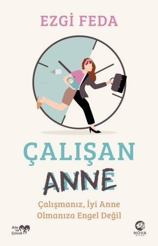 Çalışan Anne;Çalışmanız, İyi Anne Olmanıza Engel Değil - 1