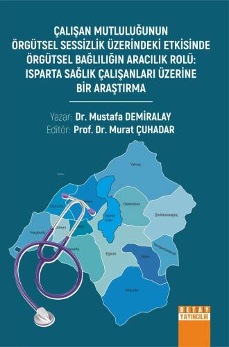 Çalışan Mutluluğunun Örgütsel Sessizlik Üzerindeki Etkisinde Örgütsel Bağlılığın Aracılık Rolü: Isparta Sağlık Çalışanları Üzerine Bir Araştırma - 1