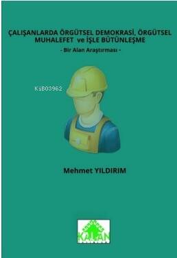 Çalışanlarda Örgütsel Demokrasi, Örgütsel Muhalefet Ve İşle Bütünleşme - 1