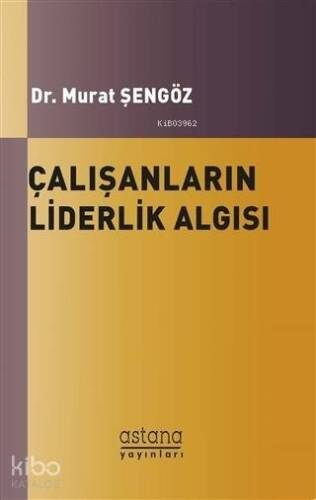 Çalışanların Liderlik Algısı ve Örgütsel Bağlılıkları Arasındaki İlişki - 1