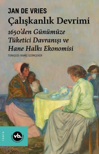 Çalışkanlık Devrimi Eser;1650’den Günümüze Tüketici Davranışı ve Hane Halkı Ekonomisi - 1