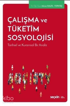 Çalışma ve Tüketim Sosyolojisi; Tarihsel ve Kuramsal Bir Analiz - 1