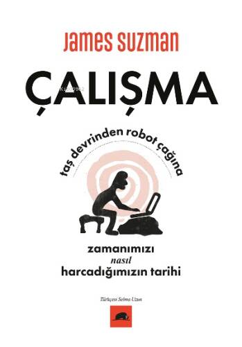 Çalışma;Taş Devrinden Robot Çağına Zamanımızı Nasıl Harcadığımızın Tarihi - 1