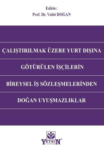 Çalıştırılmak Üzere Yurt Dışına Götürülen İşçilerin Bireysel İş Sözleşmelerinden Doğan Uyuşmazlıklar - 1