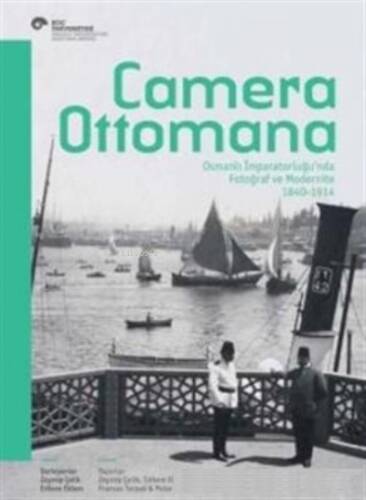 Camera Ottomana:; Osmanlı İmparatorluğu'nda Fotoğraf ve Modernite 1840-1914 - 1