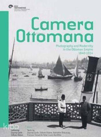 Camera Ottomana; Photographt and Modernity in the Ottoman Empire 1840-1914 - 1