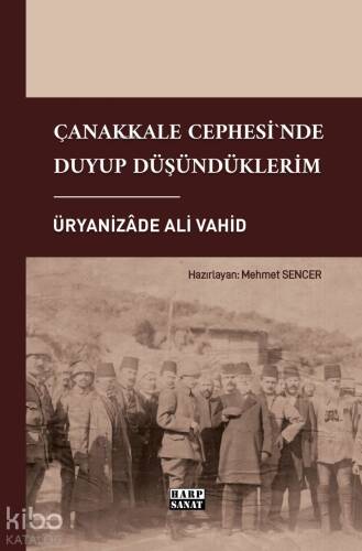 Çanakkale Cephesi`nde Duyup Düşündüklerim - 1