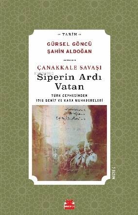 Çanakkale Savaşı Siperin Ardı Vatan; Türk Cephesinden 1915 Deniz ve Kara Muharebeleri - 1