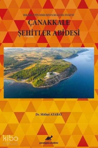 Çanakkale Şehitler Abidesi Bir Milletin Dirilişinin Belgesel Öyküsü - 1