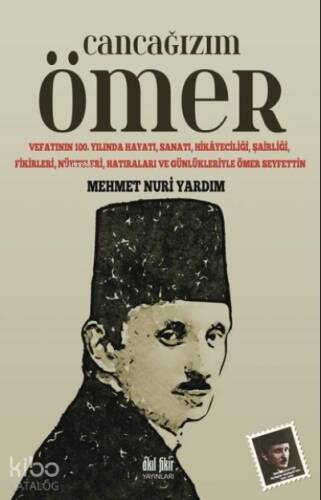 Cancağızım Ömer ;Vefatının 100. Yılında Hayatı, Sanatı, Hikayeciliği, Şairliği, Fikirleri, Nükteleri, Hatıraları ve Günlükleriyle Ömer Seyfettin - 1