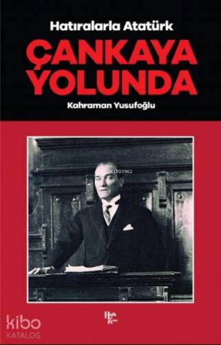 Çankaya Yolunda;Hatıralarla Atatürk - 1