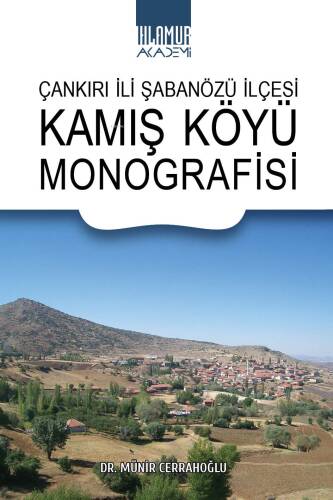 Çankırılı İli Şabanözü İlçesi Kamış Köyü Monografisi - 1