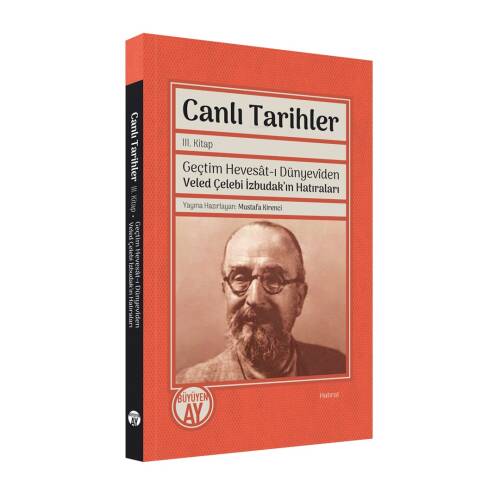 Canlı Tarihler III. Kitap;Geçtim Hevesât-ı Dünyevîden Veled Çelebi İzbudak'ın Hatıraları - 1