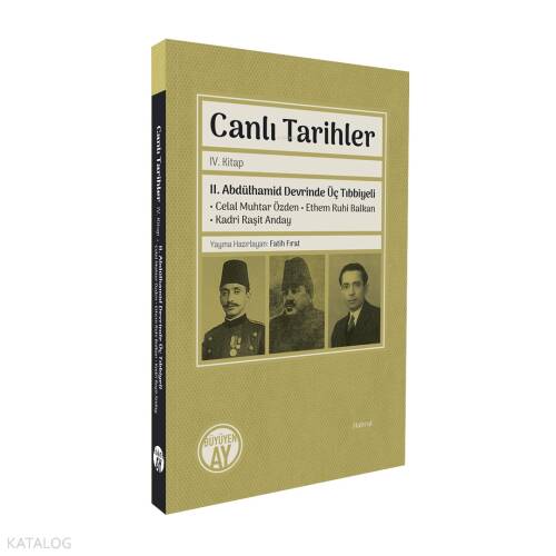 Canlı Tarihler IV. Kitap;II. Abdülhamid Devrinde Üç Tıbbiyeli Celal Muhtar Özden • Ethem Ruhi Balkan • Kadri Raşit Anday - 1