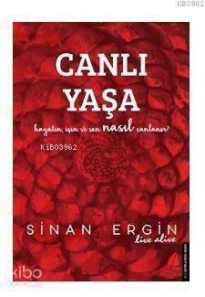 Canlı Yaşa; Hayatın, İşin ve Sen Nasıl Canlanır? - 1