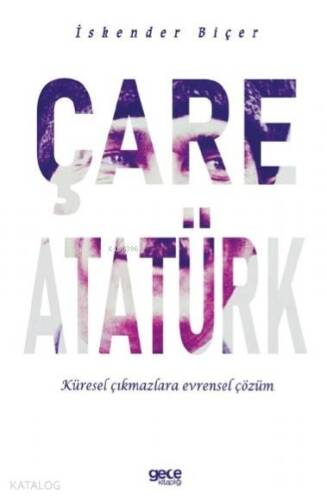 Çare Atatürk; Küresel Çıkmazlara Evrensel Çözüm - 1