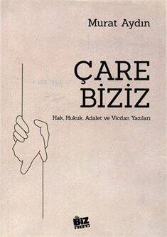 Çare Biziz ;Hak, Hukuk, Adalet ve Vicdan Yazıları - 1