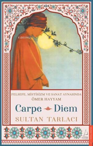 Carpe Diem;Felsefe, Mistisizm ve Sanat Aynasında Ömer Hayyam - 1