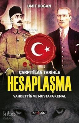 Çarpıtılan Tarihle Hesaplaşma Vahdettin ve Mustafa Kemal - 1