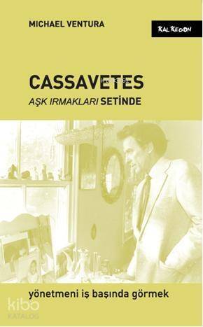 Cassavetes Aşk Irmakları Setinde - 1