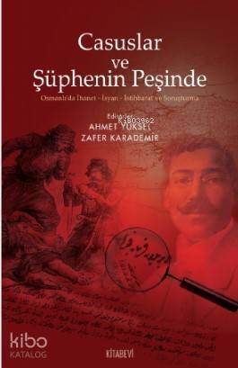 Casuslar ve Şüphenin Peşinde; Osmanlı'da İhanet-İsyan-İstihbarat ve Soruşturma - 1