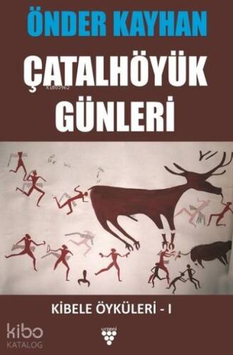 Çatalhöyük Günleri;Kibele Öyküleri 1 - 1