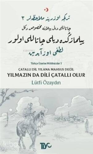 Çatallı Dil Yılana Mahsus Değil Yılmazın da Dili Çatallı Olur; Türkçe Üzerine Mülahazalar 3 - 1