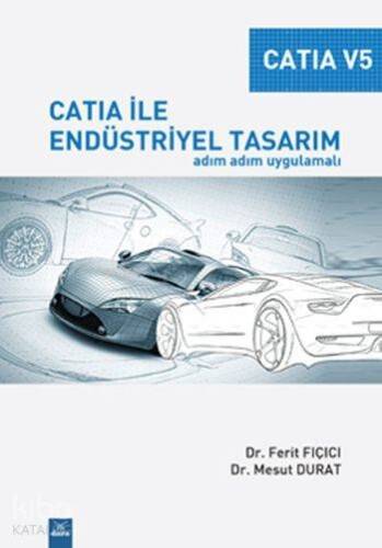 Catia V5 - Catia ile Endüstriyel Tasarım; Adım Adım Uygulamalı - 1