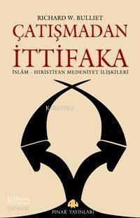 Çatışmadan İttifaka; İslam - Hıristiyan Medeniyet İlişkileri - 1