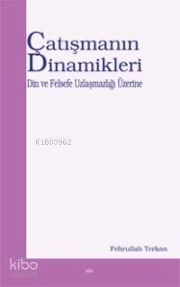 Çatışmanın Dinamikleri; Din ve Felsefe Uzlaşmazlığı Üzerine - 1