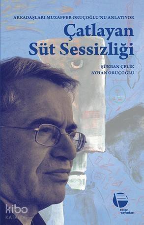 Çatlayan Süt Sessizliği; Arkadaşları Muzaffer Oruçoğlu'nu Anlatıyor - 1