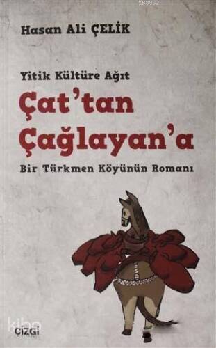 Çat'tan Çağlayan'a; Yitik Kültüre Ağıt Bir Türkmen Köyünün Romanı - 1