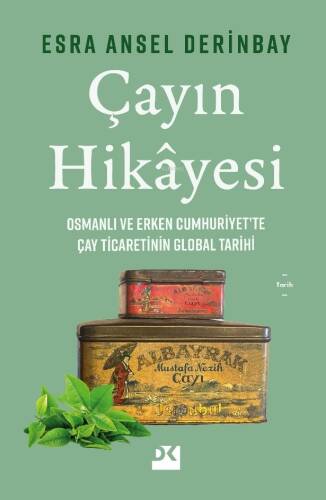 Çayın Hikayesi;Osmanlı ve Erken Cumhuriyet’te Çay Ticaretinin Global Tarihi - 1