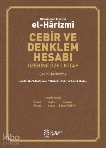 Cebir ve Denklem Hesabı Üzerine Özet Kitap;el-Kitâbu’l-Muhtasar fî Hisâbi’l-Cebr ve’l-Mukâbele - 1