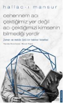 Cehennem Acı Çektiğimiz Yer Değil Acı Çektiğimizi Kimsenin Bilmediği Yerdir; Zaman ve Mekân Üstü Bir Hakikat Felsefesi - 1