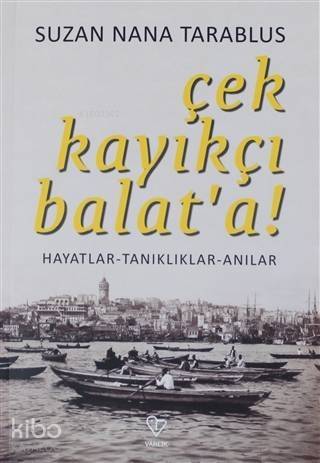 Çek Kayıkçı Balat'a!; Hayatlar - Tanıklar - Anılar - 1