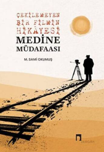 Çekilemeyen Bir Filmin Hikayesi Medine Müdafaası - 1