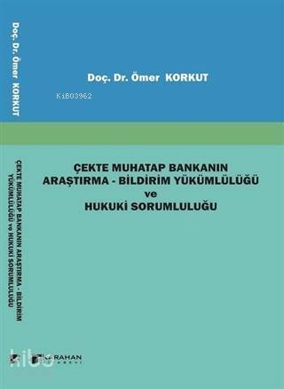 Çekte Muhatap Bankanın Araştırma - Bildirim Yükümlülüğü ve Hukuki Sorumluluğu - 1