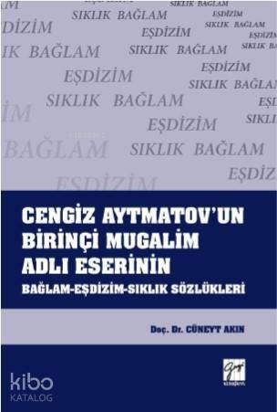 Cengiz Aytmatov'un Birinçi Mugalim Adlı Eserinin Bağlam-Eşdizim-Sıklık Sözlükleri - 1