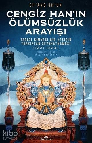 Cengiz Han'ın Ölümsüzlük Arayışı; Taoist Simyacı Bir Keşişin Türkistan Seyahatnamesi (1221-1224) - 1