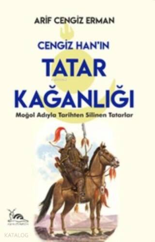 Cengiz Han’ın Tatar Kağanlığı ;Moğol Adıyla Tarihten Silinen Tatarlar - 1