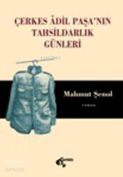 Çerkes Adil Paşa'nın Tahsildarlık Günleri - 1