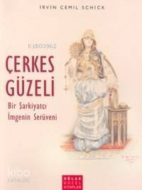 Çerkes Güzeli; Bir Şarkiyatçı İmgenin Serüveni - 1