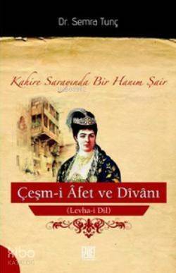 Çeşm-i Afet ve Divanı (Levha-i Dil); Kahire Sarayında Bir Hanım Şair - 1