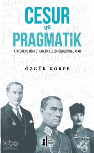 Cesur ve Pragmatik; Atatürk ve Türk Stratejik Kültüründeki İnce Ayar - 1