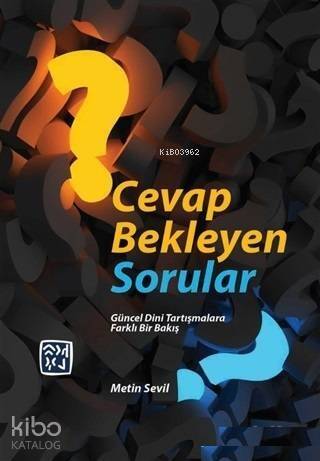 Cevap Bekleyen Sorular Güncel Dini Tartışmalara Farklı Bir Bakış - 1