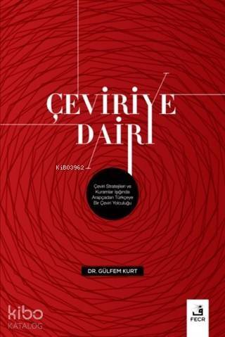 Çeviriye Dair; Çeviri Stratejileri ve Kuramlar Işığında Arapçadan Türkçeye Bir Çeviri Yolculuğu - 1